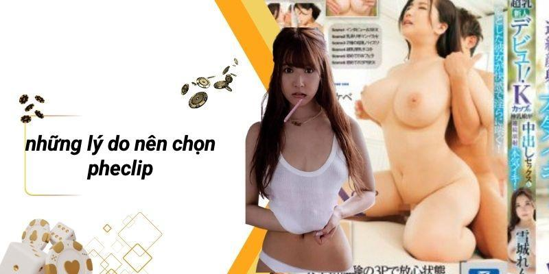 Những Lý Do Nên Chọn Pheclip