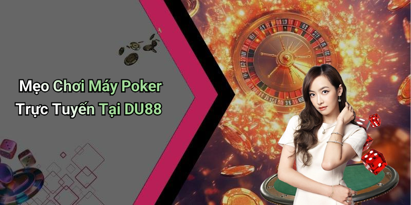 Mẹo Chơi Máy Poker Trực Tuyến Tại DU88