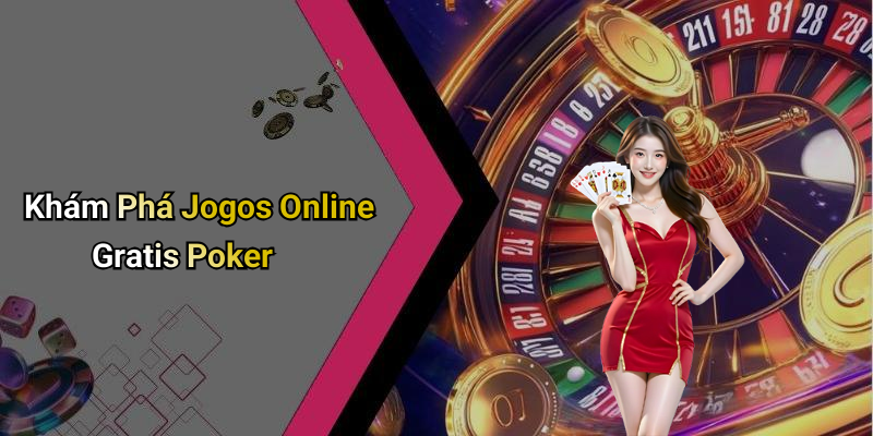 Khám Phá Jogos Online Gratis Poker
