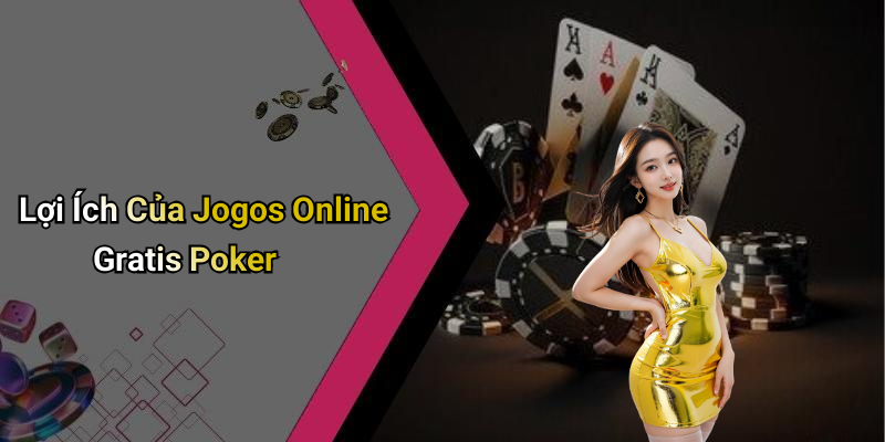Lợi Ích Của Jogos Online Gratis Poker