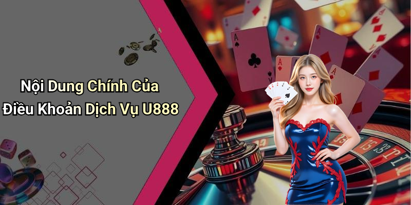 Nội Dung Chính Của Điều Khoản Dịch Vụ U888